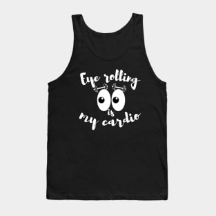 Eye rolling is my cardio Tank Top